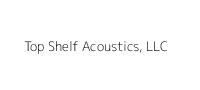 Top Shelf Acoustics, LLC